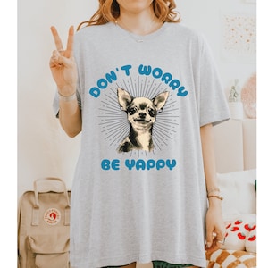 Yap Chihuahua shirt, Don&#39;t worry be yappy, chihuahua gift, professional yapper, yap shirt, chihuahua shirt, meme t shirt, chihuahua lover