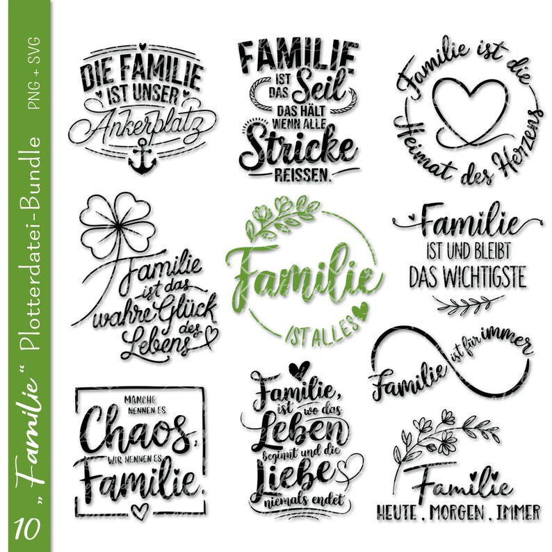 May include: A set of ten black and green digital cut files featuring various family-themed quotes in German. The quotes include "Die Familie ist unser Ankerplatz", "Familie ist das Seil", "Familie ist die Heimat des Herzens", "Familie ist das wahre Gl&uuml;ck des Lebens", "Familie ist alles", "Familie ist und bleibt das Wichtigste", "Manche nennen es Chaos, wir nennen es Familie", "Familie ist, wo das Leben beginnt und die Liebe niemals endet", "Familie ist f&uuml;r immer", and "Familie heute, morgen, immer".