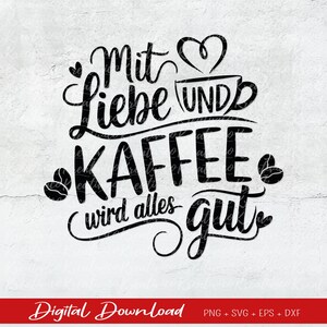 Op de afbeelding: Zwart-wit grafisch ontwerp met de tekst "Mit Liebe und Kaffee wird alles gut" wat vertaalt naar "Met liefde en koffie wordt alles goed".