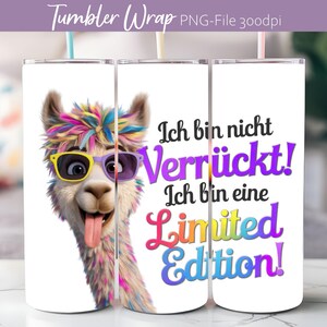 Könnte beinhalten: Ein weißer Tumbler-Wrap-Design mit einem bunten Lama mit Sonnenbrille und herausgestreckter Zunge. Der Text "Ich bin nicht Verrückt! Ich bin eine Limited Edition!" ist in Regenbogenfarben geschrieben.