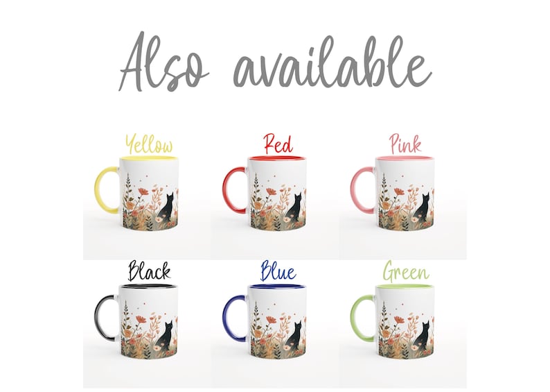 May include: Six white ceramic mugs with a floral and black cat illustration. The text "Also available" appears at the top. Each mug features a different colored handle and rim: yellow, red, pink, black, blue, and green, labeled accordingly.