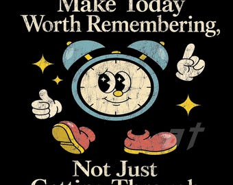 Maak vandaag de moeite waard om te onthouden png | Vintage wekker grafisch T-shirt | Retro motiverende streetwear, png | Klaar voor DTF DTG-afdruk