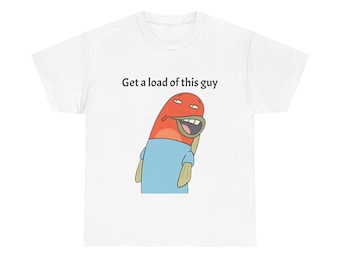 Get a Load of This Guy Graphic T-Shirt, Casual Gift, Humor Apparel, Cartoon Shirt, Quirky Fashion, bikin bottom, spoongebob meme