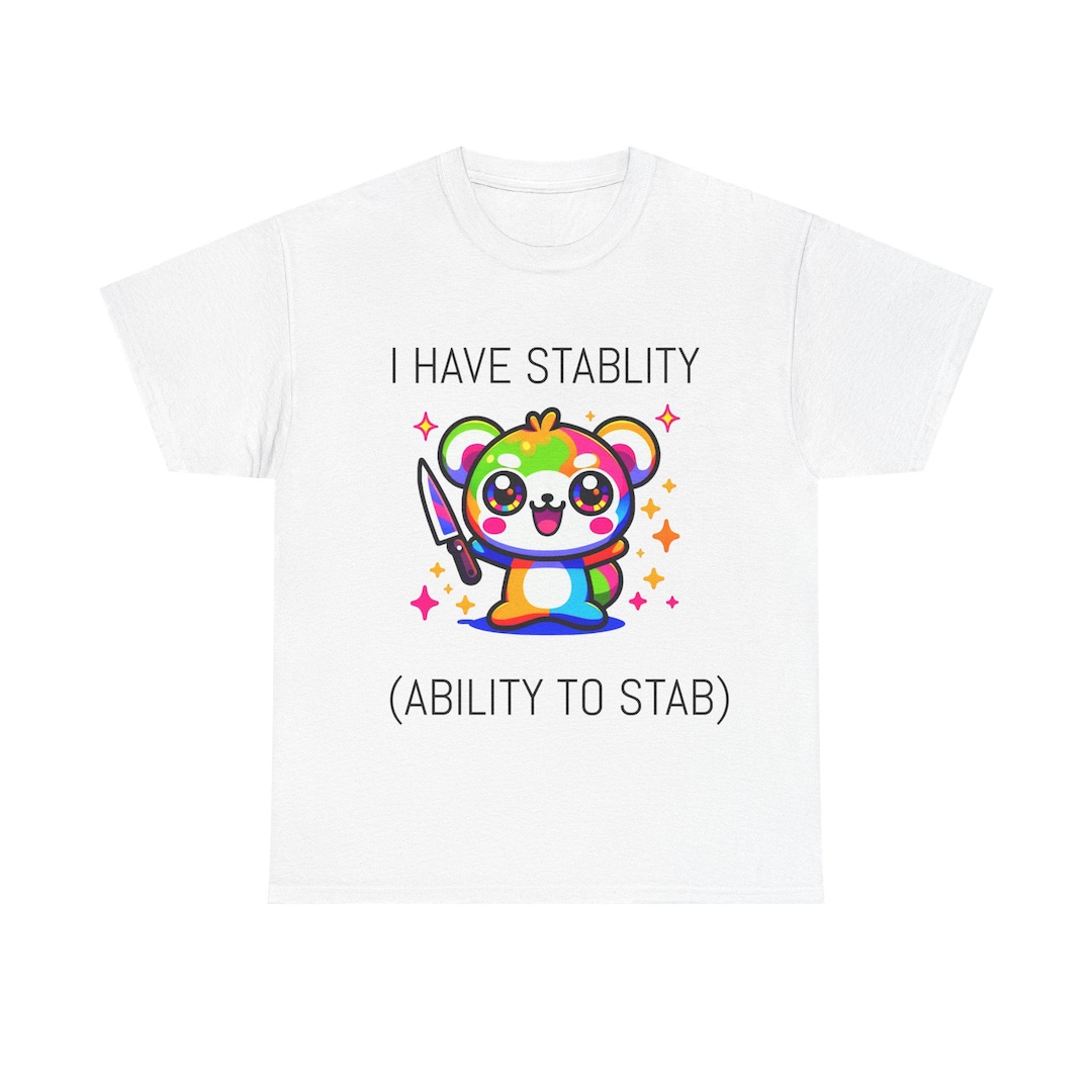 I Have Stability Thsirt, Cute Humor Unisex Heavy Cotton Tee, Funny ...