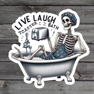 Live laugh Toaster Bath Sticker, Funny Skeleton Sticker, Dark Humor, Sarcastic Millennial Laptop Sticker, Water Bottle Vinyl Sticker