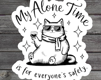 My Alone Time Is For Everyone's Safety Sticker, Gift For Mom, Funny Cat With Wine, Sarcastic Laptop Sticker, Water Bottle Vinyl Sticker