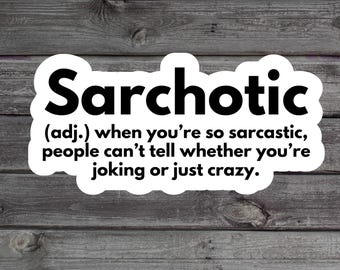 Sarchotic Sticker, Sarcastic Humor Gift, Witty Laptop Sticker, Sassy Vinyl Decal, Snarky Water Bottle Sticker, Millennial Humor
