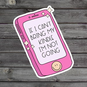 If I Can&#39;t Bring My Kindle I&#39;m Not Going, Emotional Support Kindle Sticker, Book Lover Gift, Bookish Sticker, Funny E-reader Sticker Gift