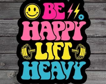 Be Happy Lift Heavy Sticker, Gym Girl Life, Muscle Mommy, Weightlifting Laptop Sticker, Motivational Gym Water Bottle Sticker