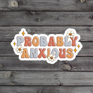 Probably Anxious Sticker, Anxiety Vinyl Decal, Self-Love Water Bottle Sticker, Mental Health Awareness Kindle Sticker