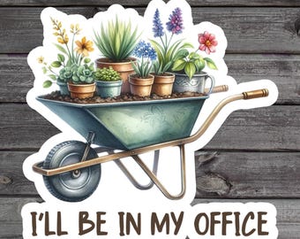 I'll Be In My Office, Garden Lover Gift, Plant Lover, Funny Gardener Gift, Grandma's Gardening, Laptop Sticker, Water Bottle Sticker