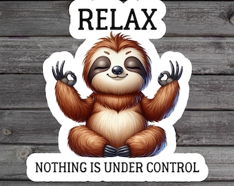Relax Nothing Is Under Control Sloth Yoga Sticker, Funny Sloth Meme, Sarcastic Humor Gift, Cute Animal Vinyl Sticker for Laptop Water Bottle