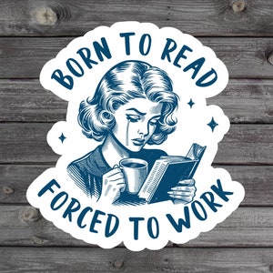 Born To Read Forced To Work Sticker, Book Lover, Bookish Gift For Her, Gen Z Humor, Bookwork Laptop Sticker, Spicy Book Stickers