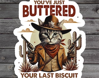 You've Just Buttered Your Last Biscuit Sticker, Funny Cat Lover Gift, Cowboy Cat Laptop Sticker, Western Water Bottle Sticker, Pet Lover