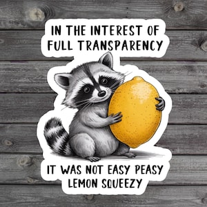 It Was Not Easy Peasy Lemon Squeezy Sticker, Funny Raccoon, Full Transparency, Millennial Laptop Sticker, Book Sticker, Sarcastic Gift