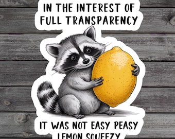 It Was Not Easy Peasy Lemon Squeezy Sticker, Funny Raccoon, Full Transparency, Millennial Laptop Sticker, Book Sticker, Sarcastic Gift