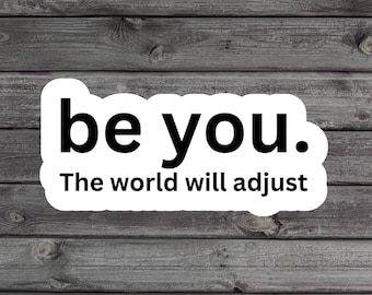 Be You The World Will Adjust Sticker, Love Yourself, Inspirational Laptop Sticker, Best Friends Vinyl Decal, Self-Love Water Bottle Sticker