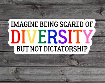 Imagine Being Scared Of Diversity But Not Dictatorship Sticker, Political Water Bottle Sticker, Social Justice Laptop Sticker, Human Rights