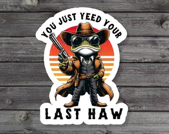 You Just Yeed Your Last Haw Sticker, Funny Frog Cowboy, Vintage Western Toad, Country Frog Meme, Frog Lover, Laptop Sticker, Vinyl Sticker
