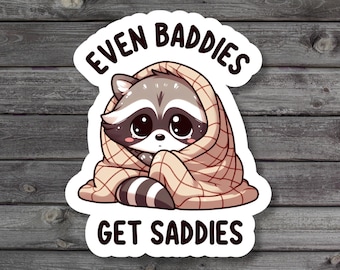 Even Baddies Get Saddies Sticker, Funny Raccoon Sticker, Mental Health Laptop Sticker, Anxiety Book Stickers, Vinyl Sticker