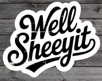 Well Sheeyit Sticker, Adult Sarcastic Humor, Funny Vulgar Sticker, Cuss Word Sticker, Crude Unfiltered Humor, Southern Slang, Swear Word