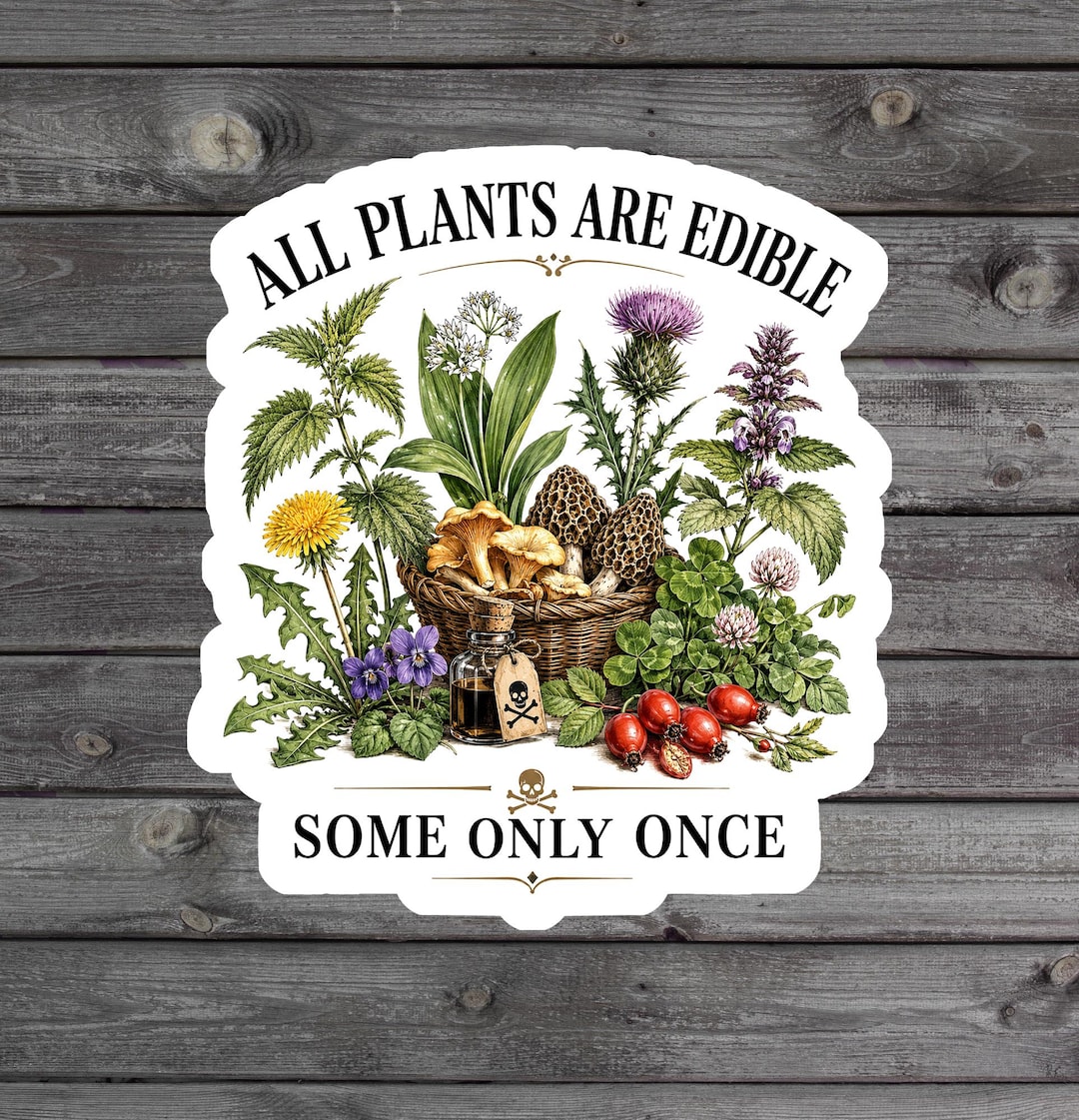 All Plants Are Edible Some Only Once Sticker, Funny Gardening