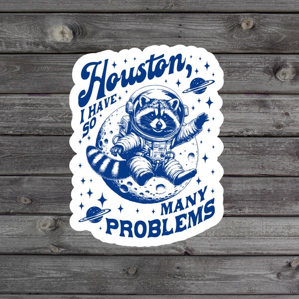 Houston I Have So Many Problems Sticker, Space Raccoon Sticker, Millennial Retro Laptop Sticker, Hard Hat Sticker, Galaxy Vinyl Sticker