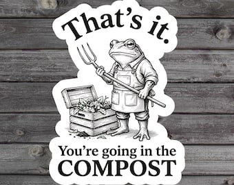 Pegatina "¡Eso es todo! Vas a ir al compost", pegatina divertida de vinilo con forma de rana, humor de jardinería, diseño de sapo con horca, regalo para amantes de las plantas.
