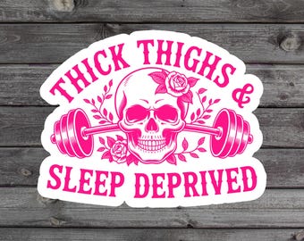 Thick Thighs and Sleep Deprived Sticker, Gym Girl Life, Muscle Mommy, Weightlifting Laptop Sticker, Barbell Humor Water Bottle Sticker