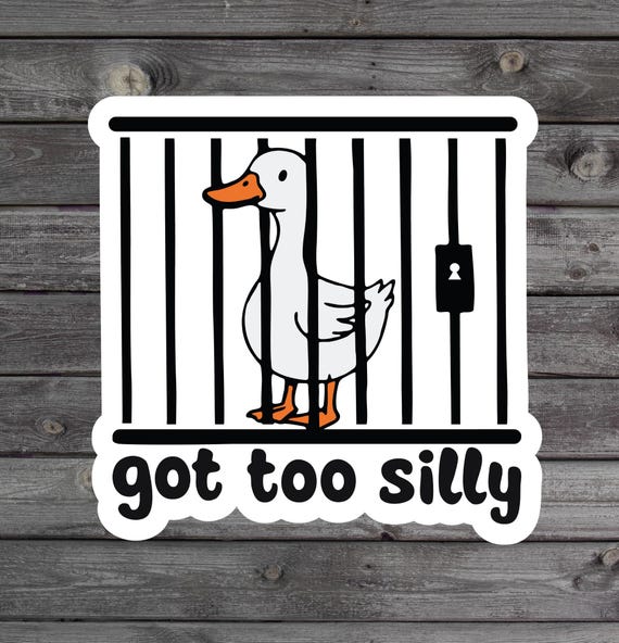 Got Too Silly Goose Sticker, Funny Goose In Jail, Laptop Sticker, Book Stickers, Vinyl Planner Sticker, Water Bottle Sticker, Goose Humor