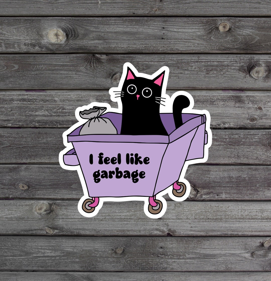 Sentimental Garbage Merch I Feel Like Garbage Sticker, Funny Black Cat, Sarcastic Trash Bin ...