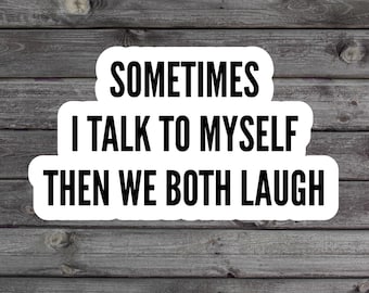 Sometimes I Talk To Myself Sticker, Mental Health Gift, Funny Saying, Dark Humor Water Bottle Sticker, Sarcastic Kindle Sticker, Crazy Lady