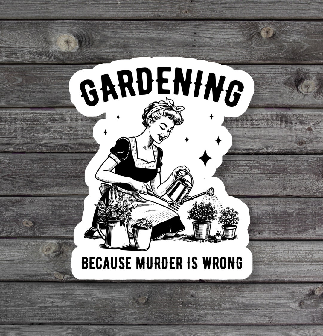 Gardening Because Murder is Wrong, Plant Lover, Funny Gardener