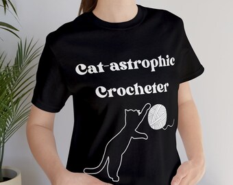 Cats Crochet Tee, Cat Mom Gift, Crochet Lover, Crochet T-Shirt, Cat Lover, Cat T-Shirt, Cat-astrophic Crocheter