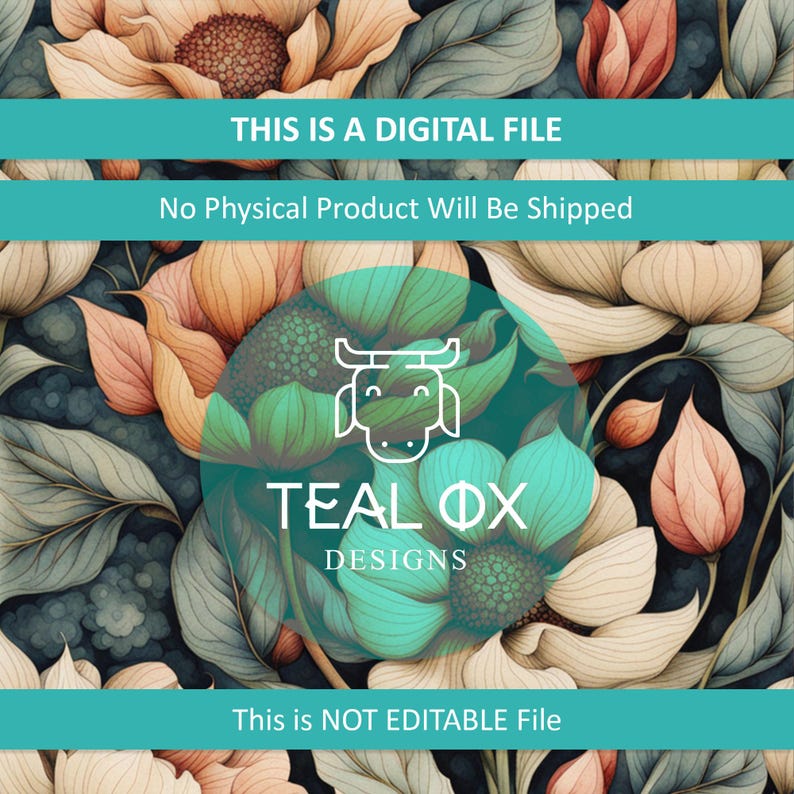 May include: A digital file with a floral background. The text "THIS IS A DIGITAL FILE" is at the top of the image. The text "No Physical Product Will Be Shipped" is below the first line of text. The text "TEAL OX DESIGNS" is in a circle with a stylized ox head inside the circle. The text "This is NOT EDITABLE File" is at the bottom of the image.