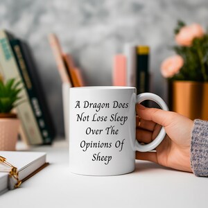A Dragon Does Not Loose Sleep Over The Opinion Of Sheep, Gift for Dragon Lovers, Dragon Coffee Mug, Gift For Friend