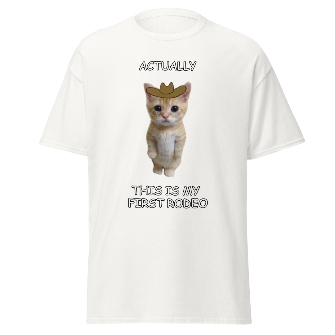 Actually This is My First Rodeo | Sad Cat Meme Shirt | Men's Tee - Etsy