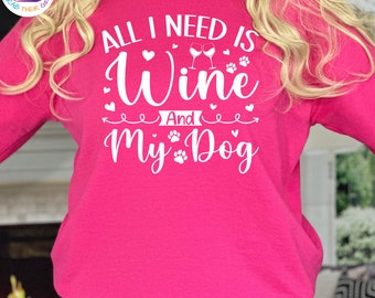 All I Need Is Wine And My Dog Sweatshirt, Dog Mom Hoodie, Funny Animal Lover Gift, Wine Drinker Sweatshirt Dog Lover Hoodie, Wine Lover Gift