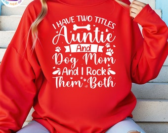 Auntie and Dog Mom Sweatshirt, Funny Dog Lover Gift, I Rock Them Both Hoodie, I Have Two Titles Auntie and Dog Mom Sweatshirt, Paw Print