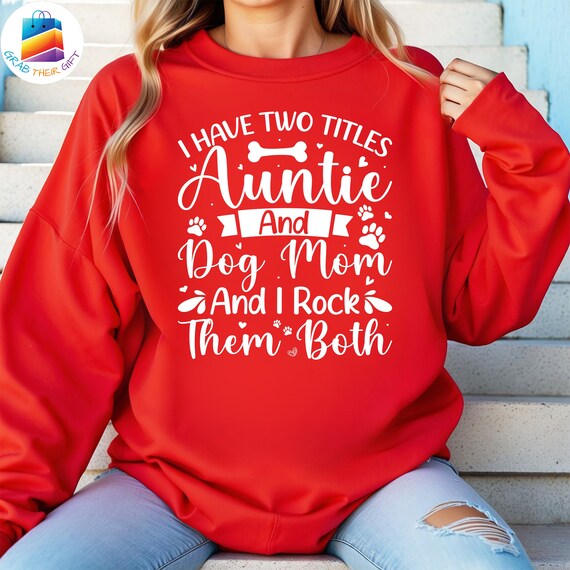I Have Two Titles Auntie And Dog Mom And I Rock Them Tshirt I Have Two Titles Auntie And Dog Mom And I Rock Them Tshirt