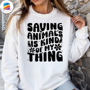 Saving Animals Is Kind of My Thing Unisex Sweatshirt, Vegan Hoodie, Animal Lover Gift, Eco Friendly Sweatshirt Animal Lover Zoological Gift