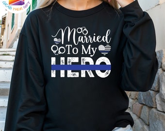 Married To My Hero Sweatshirt, Police Officer Wife Hoodie, Thin Blue Line, Police Family Law Enforcement Hoodie, Back The Blue Sweatshirt