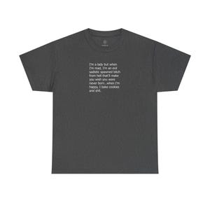 When I'm Mad I'm An Evil Sadistic Spawned Bitch From Hell When I'm Happy I Bake Cookies Tee