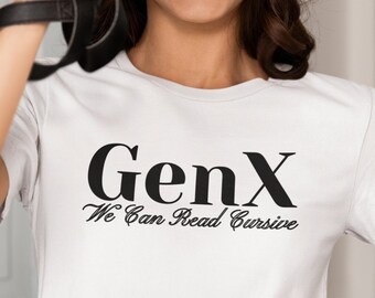 GenX We Can Read Cursive, Gen X, 80s Tshirt,  GenX Shirt, GenX T-shirt, Gen X Shirt, Gen X T-shirt, Nostolgia Shirt, 80s Shirt GenX T-shirts