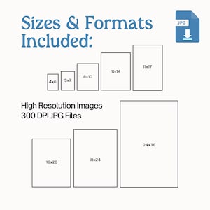 May include: A graphic showing different sizes of digital images available for download. The sizes are listed in inches, for example, 4x6, 5x7, 8x10, 11x14, 11x17, 16x20, 18x24, and 24x36. The text "High Resolution Images 300 DPI JPG Files" is also included.