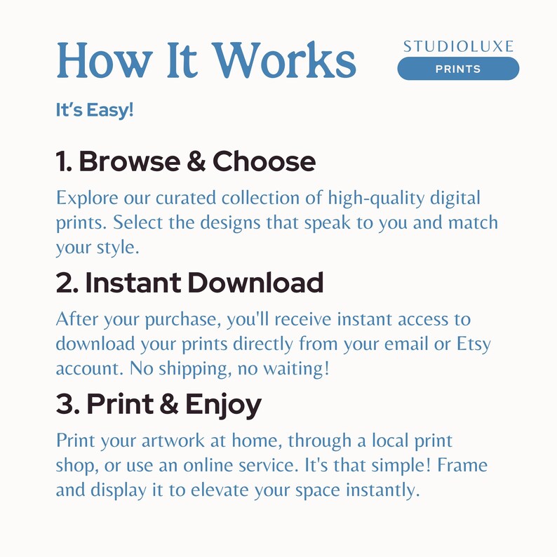 May include: How It Works: A three-step guide to buying and printing digital art. Browse and choose from a curated collection of high-quality prints, instantly download after purchase, and print and enjoy your artwork at home or through a local print shop.