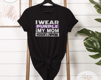 I Wear Purple for My Mom Shirt Hodgkin's Lymphoma Awareness T-Shirt Sweatshirt Support Son Daughter