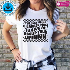 Too Busy Being A Badass Mom To Give AF About Your Opinion SVG PNG, Groovy Badass Mom Svg, Motherhood Svg, Badass Quote Svg, Cutting Files