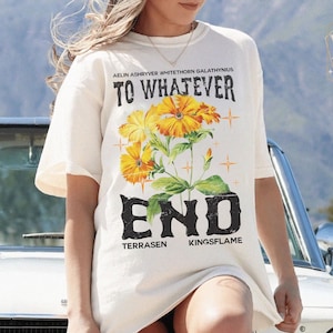 To Whatever End Throne Of Glass Shirt Aelin Galathynius Rowan Terrasen Merch Licensed SJM Merch ACOTAR Tee Crescent City Quote Bookish Gift