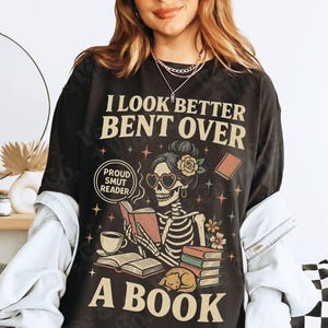 Smut Bookish Shirt I Look Better Bent Over A Book Shirt Spicy Book Gift For Book Lover Funny Smut Book Lover Shirt Comfort Colors Shirt